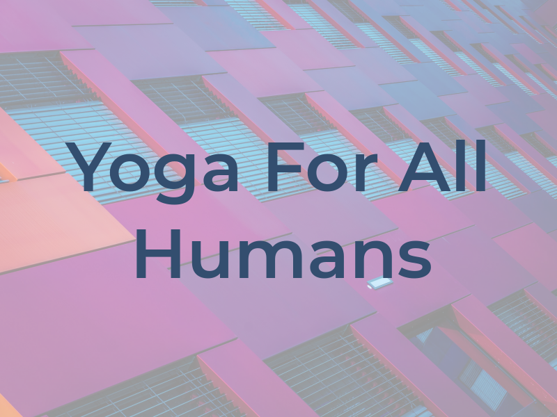 Yoga For All Humans