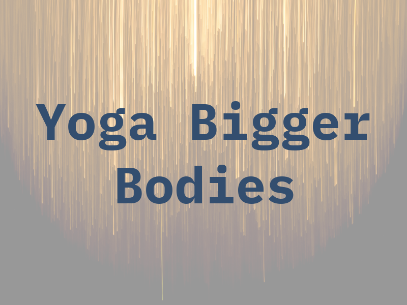 Yoga For Bigger Bodies