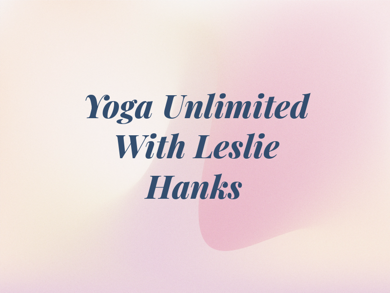 Yoga Unlimited With Leslie Hanks