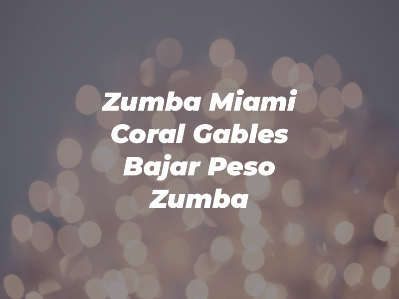 Zumba Miami Coral Gables Bajar de Peso Con Zumba